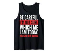 Be Careful I'm Not Sure Which Me I Am Today Canotta