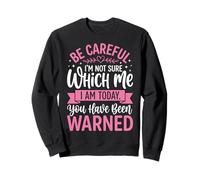Be Careful I'm Not Sure Which Me I Am Today Felpa