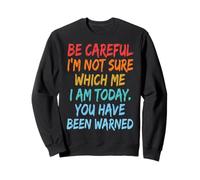 Be Careful I'm Not Sure Which Me I Am Today Felpa