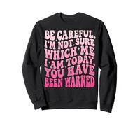 Be Careful I'm Not Sure Which Me I Am Today Felpa