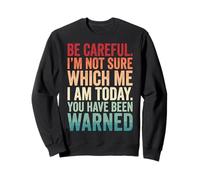 Be Careful I'm Not Sure Which Me I Am Today Felpa