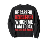 Be Careful I'm Not Sure Which Me I Am Today Felpa