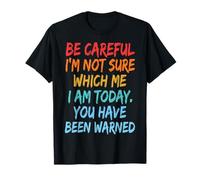 Be Careful I'm Not Sure Which Me I Am Today Maglietta