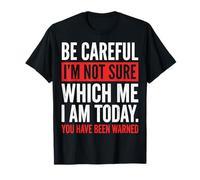 Be Careful I'm Not Sure Which Me I Am Today Maglietta