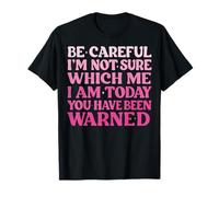 Be Careful I'm Not Sure Which Me I'm Today Maglietta
