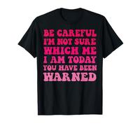 Be Careful I'm Not Sure Which Me I'm Today Maglietta