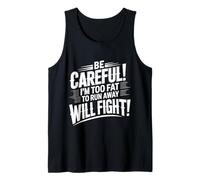 Be Careful I'm Too Fat To Run Away Will Fight |- Canotta