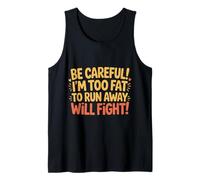 Be Careful I'm Too Fat To Run Away Will Fight - Canotta