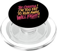Be Careful I'm Too Fat To Run Away Will Fight - PopSockets PopGrip per MagSafe