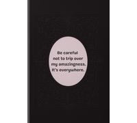 Be Careful Not to Trip Over. Lined Notebook: A funny and confident notebook for everyday notes
