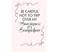 Be careful not to trip over my amazingness it's everywhere: Blank Lined Notebook with Funny Saying on Background for Office Manager, Boss, Workplace, ... School and Friends (size: 6"x9", 100 pages)