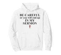 Be Careful or You Will End Up in My Sermon Pastor Sermonator Felpa con Cappuccio