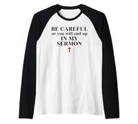 Be Careful or You Will End Up in My Sermon Pastor Sermonator Maglia con Maniche Raglan