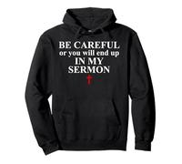 Be Careful or You Will End Up in My Sermon Sermonator Pastor Felpa con Cappuccio