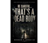 Be Careful... That's A Dead Body: A warning for people who still feel alive inside