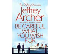 Be Careful What You Wish For (The Clifton Chronicles)