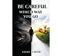 Be Careful Which Way you Go.: Live right. Give right. Receive right.