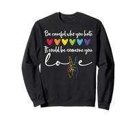 Be Careful Who You Hate It Could Be Someone You Love Pride Felpa