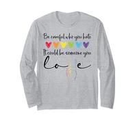Be Careful Who You Hate It Could Be Someone You Love Pride Maglia a Manica