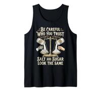 Be Careful Who You Trust Salt And Sugar Look The Same Canotta