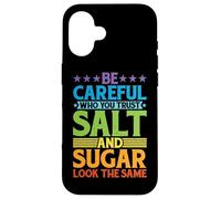 Be Careful Who You Trust, Salt And Sugar Look The Same |- Custodia per iPhone 16