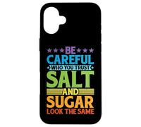 Be Careful Who You Trust, Salt And Sugar Look The Same |- Custodia per iPhone 16 Plus