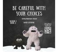 Be careful with your choices: A Fun Little Monster Story About Choices, Consequences, and Life Lessons for Kids Ages 4-8