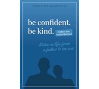 Be Confident. Be Kind. Father-Son Guided Journal: Notes on Life from a Father to His Son