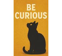 Be curious black cat journal: journal, dairy, blank journal, faith journal, daily writing, prayer notebook, cat lovers, cat gifts, cat people, gift with cats