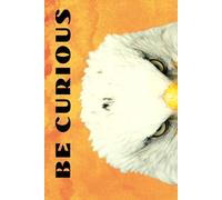Be Curious Eagle: Funny Motivational Journal For Job& Life- The Perfect Inspirational Gift Notebook