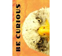 Be Curious Eagle White: Funny Motivational Journal For Job& Life- The Perfect Inspirational Gift Notebook