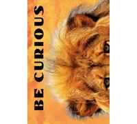 Be Curious Lion: Funny Motivational Journal For Job& Life- The Perfect Inspirational Gift Notebook