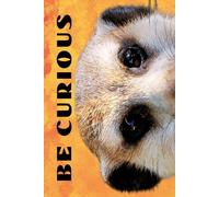 Be Curious- Meerkat Face: Funny Motivational Journal For Job& Life- The Perfect Inspirational Gift Notebook
