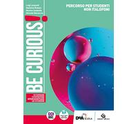 Be curious! Scoprire, Costruire, Sperimentare le scienze. Percorso per studenti non italofoni. Per la Scuola media. Con e-book. Con espansione online