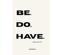 Be. Do. Have.: A Journal for God's first command to mankind.