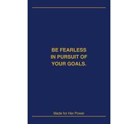 Be Fearless in Pursuit of Your Goals - Affirmation Notebook for Women: Made for Her Power: Inspirational Journal for Self-Love, Motivation and Daily Writing