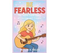 Be Fearless: The Taylor Swift Story of Courage and Dreams: An Untold Journey for Kids About Overcoming Obstacles and Reaching Their Full Potential