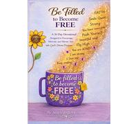 Be Filled to Become Free: 31-Day Devotional: Designed to Encourage, Motivate, and Elevate You into GOD’s Divine Purpose