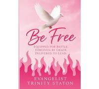 Be Free: Equipped for Battle. Forgiven by Grace. Delivered to Lead.