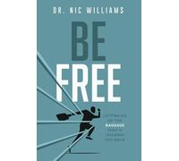 Be Free: Letting go of the Baggage That is Holding You Back