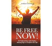 Be Free Now!: The Profound Power of the Profane - Releasing Anger To Transform Your Life!