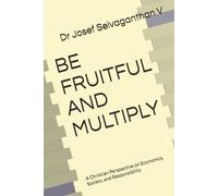 BE FRUITFUL AND MULTIPLY: A Christian Perspective on Economics, Society, and Responsibility