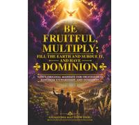Be Fruitful, Multiply; Fill the Earth and Subdue It, and Have Dominion