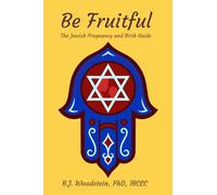 Be Fruitful: The Jewish Pregnancy and Birth Guide