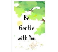 Be Gentle with You: Because you deserve kindness too