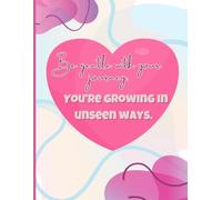 Be gentle with you journey, you're growing in unseen ways.
