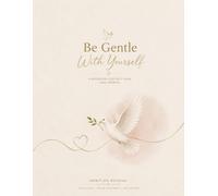 Be Gentle With Yourself: A Journal for Self-Kindness, Reflection, and the Days You Need a Little Grace