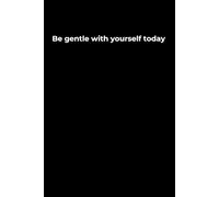 Be Gentle with Yourself Today: A 6x9 Black Lined Journal for Self-Kindness, Mental Clarity, and Emotional Healing