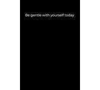 Be gentle with yourself today: Black Cover Inspirational Journal, 120 Pages