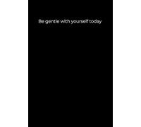 Be gentle with yourself today: Black Cover Inspirational Journal, 120 Pages